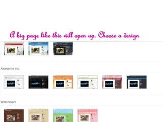 A big page like this will open up. Choose a design
 