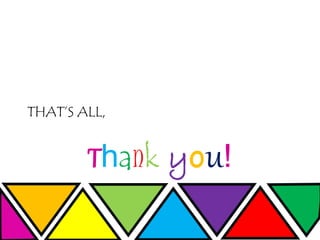 Thank you!
THAT’S ALL,
 