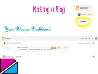 Making a Blog
Your Blogger Dashboard:
 