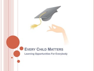 Every Child Matters Learning Opportunities For Everybody 