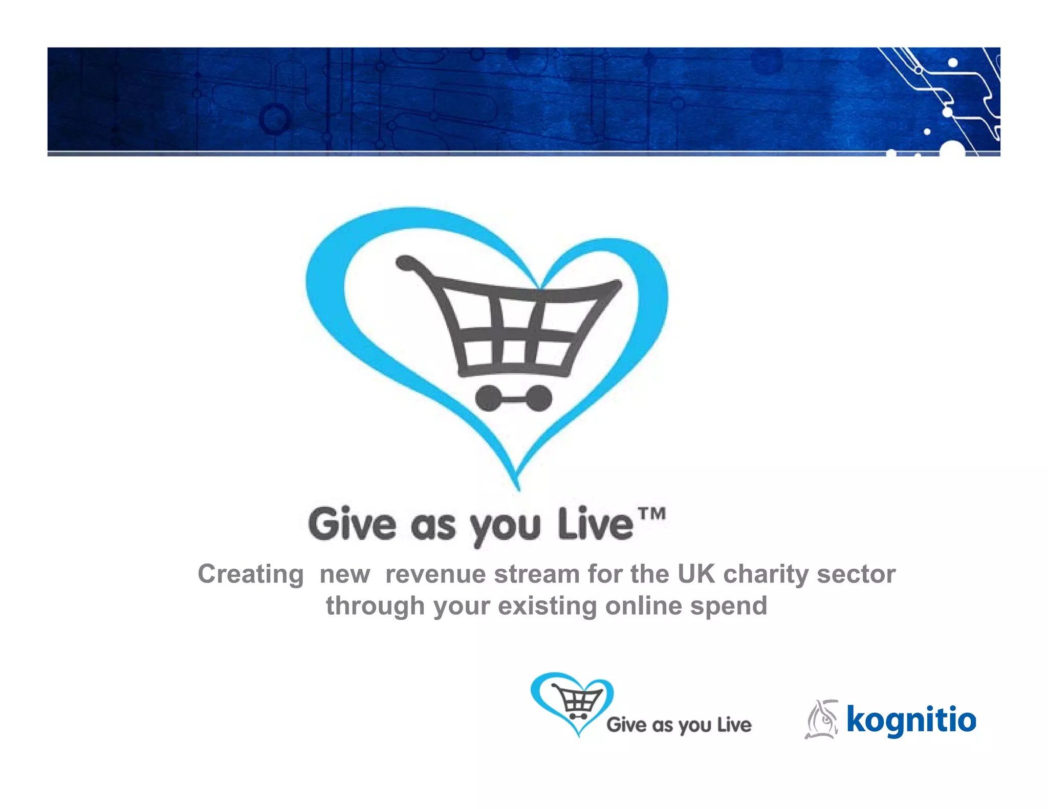 Creating new revenue stream for the UK charity sector
         through your existing online spend
 