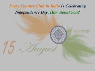 Every Country Club In India Is Celebrating
Independence Day, How About You?
 