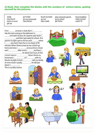 2) Read, then complete the blanks with the numbers of actions below, guiding
yourself by the pictures.
 