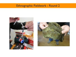 Ethnographic Fieldwork - Round 2
 