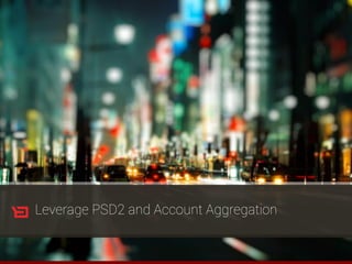 Leverage PSD2 and Account Aggregation
 