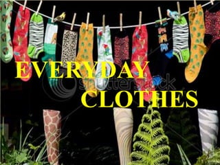 EVERYDAY
    CLOTHES
 
