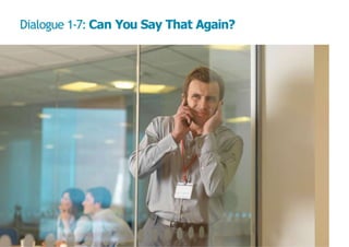 Dialogue 1-7: Can You Say That Again?
16
 