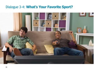 52
Dialogue 3-4: What’s Your Favorite Sport?
 