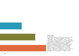 PHOTO CREDITS
1-1: Blend Images/Inmagine. 1-2: © Robert Fried / Alamy. 1-3: © Tetra
Images / Alamy. 1-4: TipsImages /SuperStock. 1-5: © ONOKY
- Photononstop / Alamy. 1-6: © moodboard / Alamy. 1-7: © Cultura
Creative / Alamy. 1-8: © Corbis RF/Alamy. 1-9: © Image Source/Corbis.2-1:
© Ned Fisk/Blend Images/Alamy. 2-2: © Glow Aisia RF/Alamy. 2-3:
Hemera/Thinkstock. 2-4: iStockphoto/Thinkstock. 2-5: iStockphoto/
Thinkstock. 2-6: Suprijono Suharjoto/SuperFusion/ Superstock. 2-7: ©
David R. Frazier Photography, inc/Alamy. 2-8: Stockbroker/Purestock/
Superstock. 2-9: Yamini Chao/Thinkstock. 2-10: © amanaimages RF/
Agefotostock. 3-1: © Noel Hendrickson/Image Source. 3-2: Belinda
Images / SuperStock. 3-3: © SuperStock. 3-4: © Getty Images/
Thinkstock. 3-5: Rolf Bruderee / Masterfile. 3-6: © Fancy / Alamy. 3-7:
Blend Images / SuperStock. 3-8: Comstock/Thinkstock. 3-9: © Somos
Images/Alamy. 3-10: © Fancy/Alamy. 3-11: © UberFoto / Alamy.
68
 