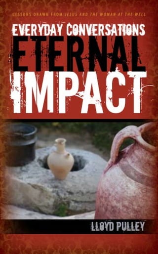 Everyday Conversations Eternal Impact by Lloyd Pulley SAMPLE CHAPTER