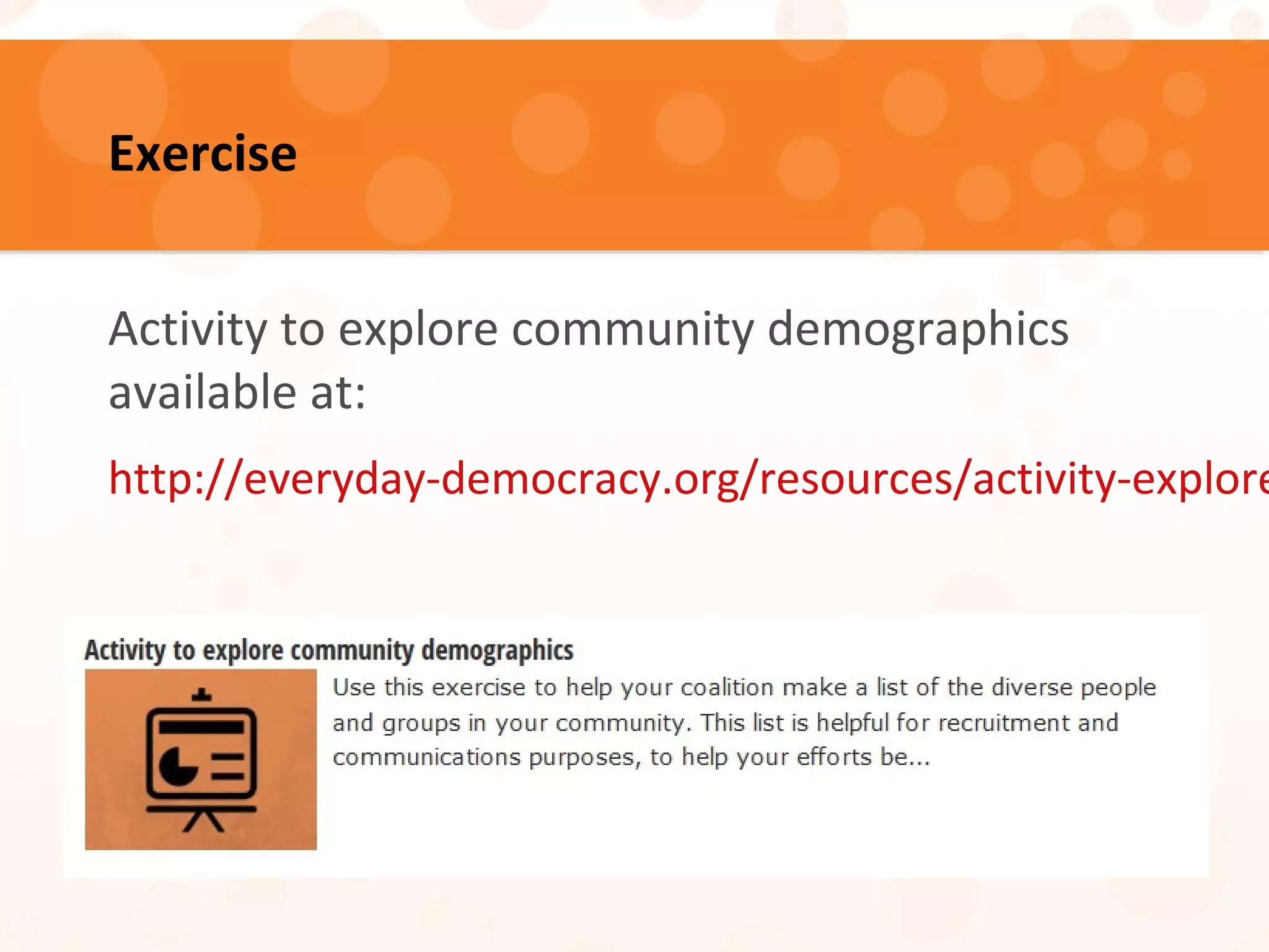 Exercise
Activity to explore community demographics
available at:
http://everyday-democracy.org/resources/activity-explore
 