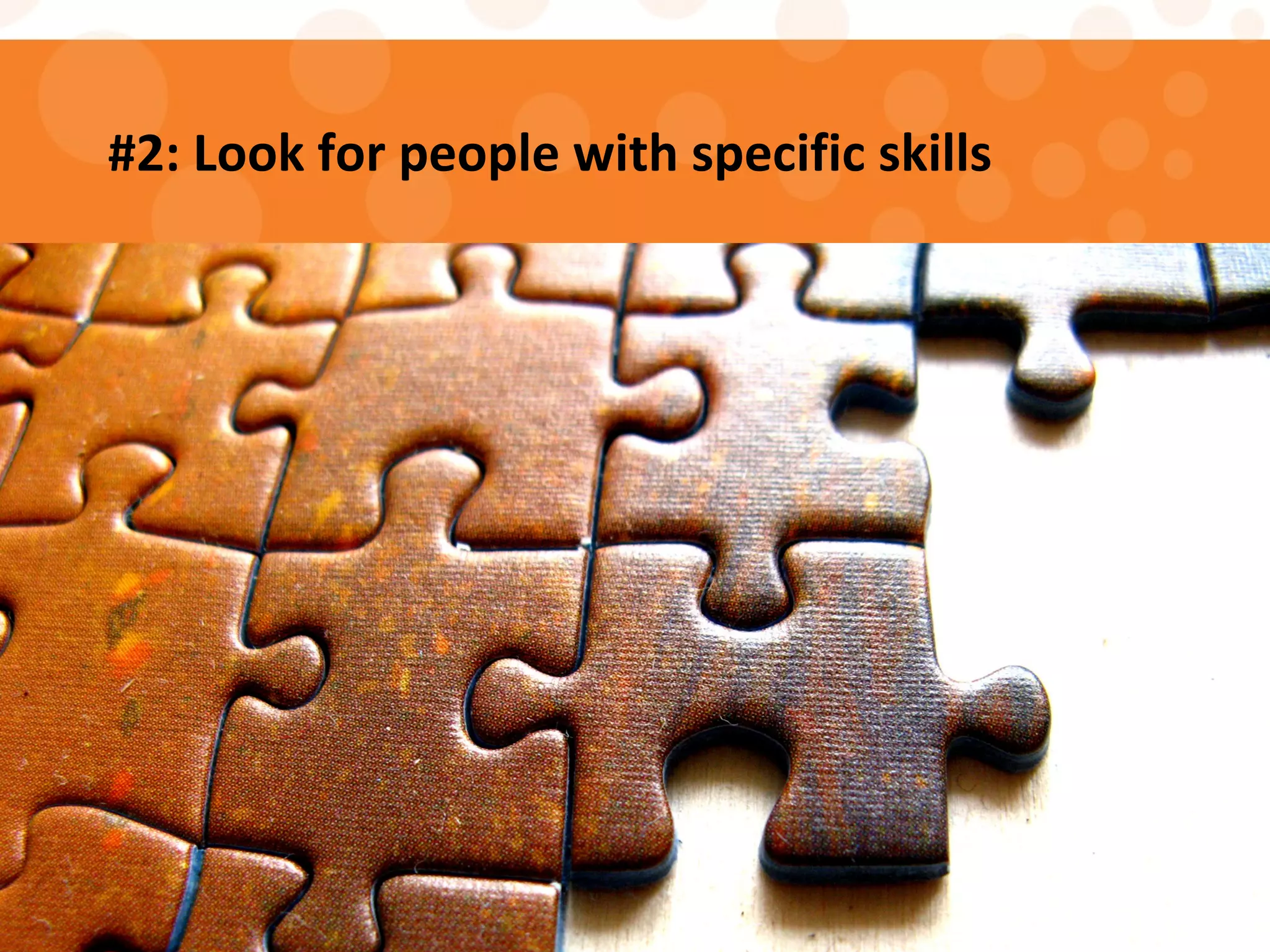 #2: Look for people with specific skills
 