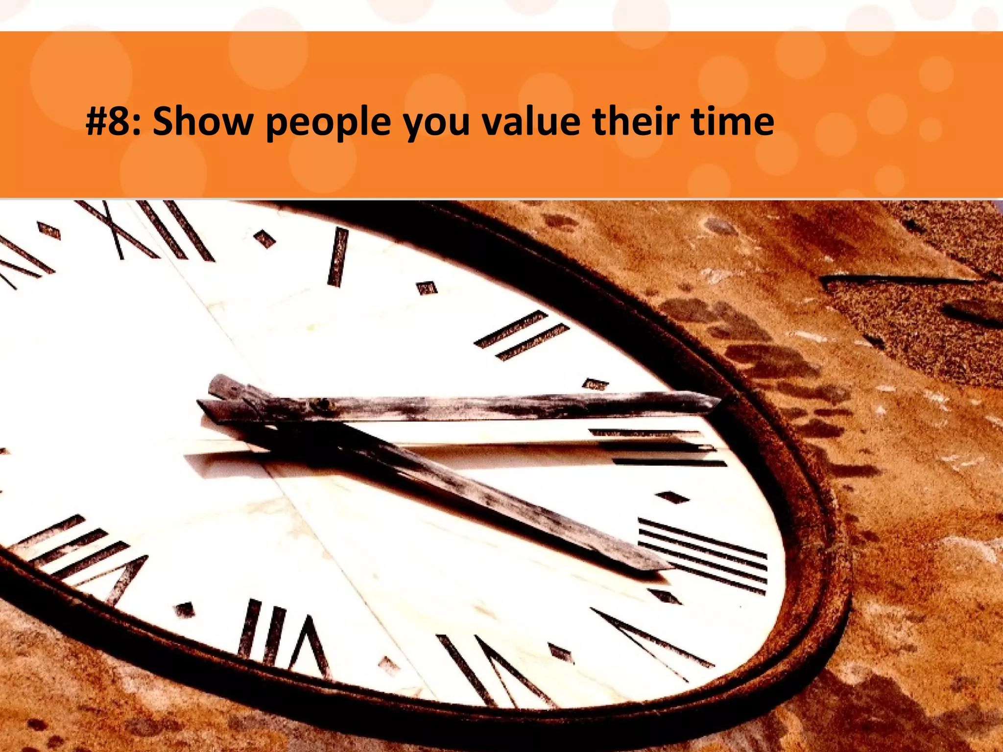 #8: Show people you value their time
 