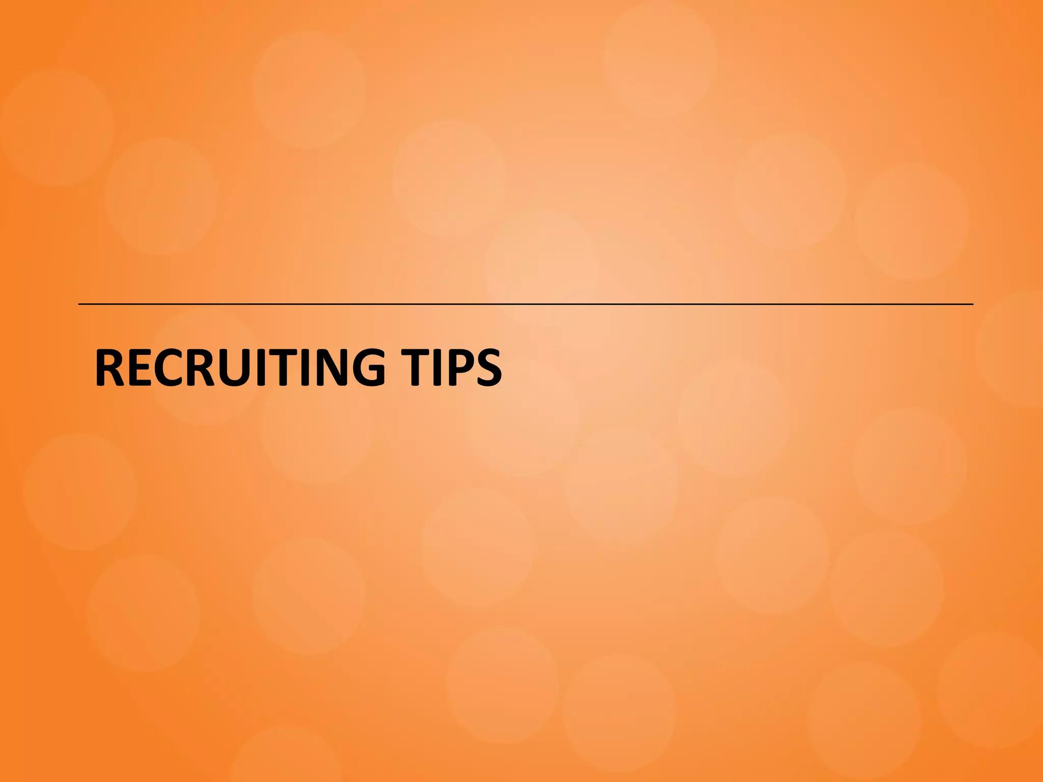 RECRUITING TIPS
 