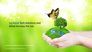 http://www.free-powerpoint-templates-design.com
Agribook Tech Solutions and
Allied Services Pvt Ltd.
Insert the Subtitle of Your Presentation
 