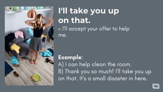 I'll take you up
on that.
 