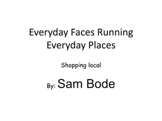 Everyday Faces Running
Everyday Places

 