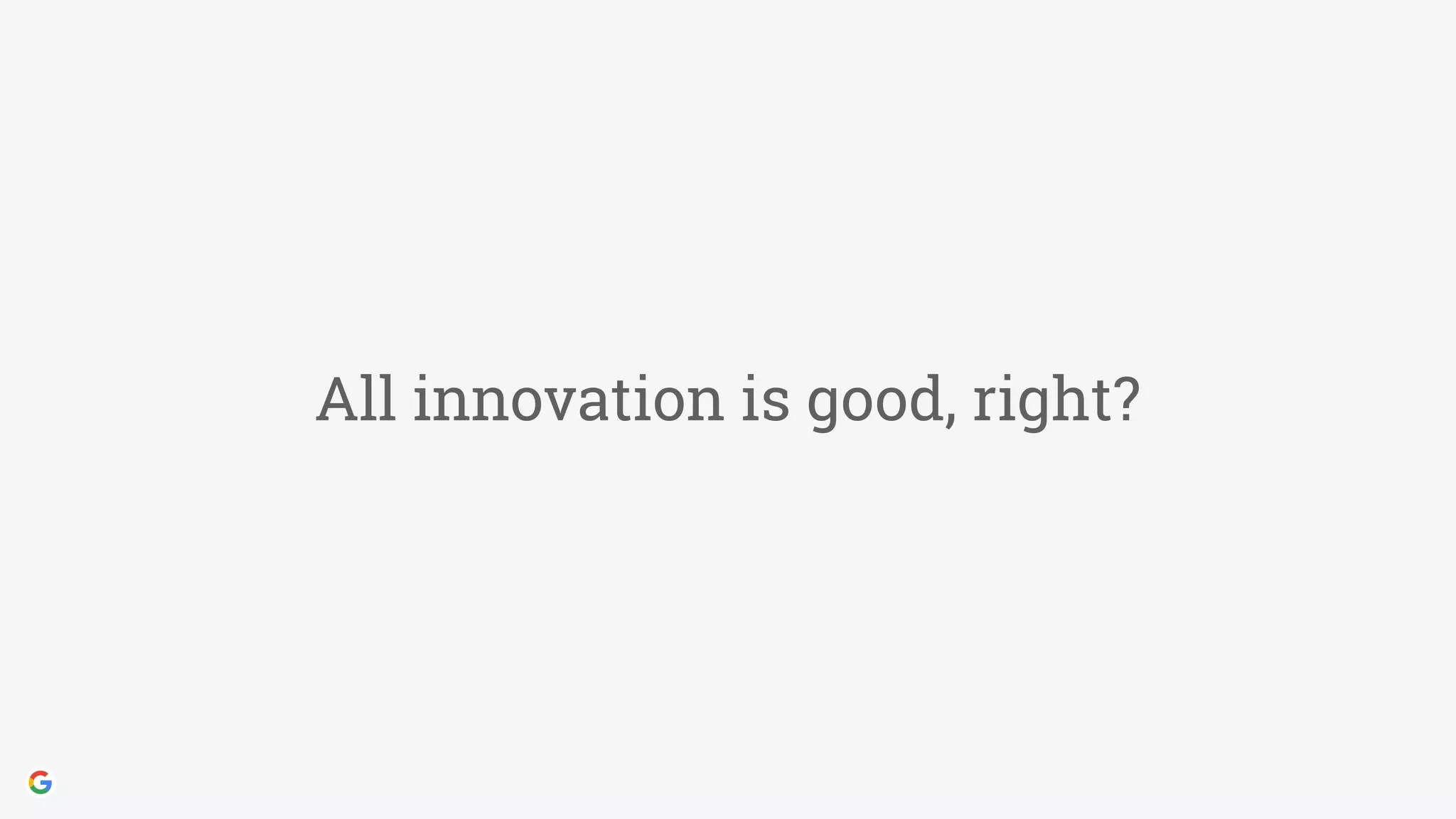 All innovation is good, right?
 