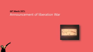 26th March 1971:
Announcement of liberation War
 