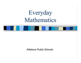 Everyday
Mathematics



Attleboro Public Schools
 