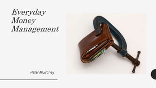 Everyday
Money
Management
Peter Mulraney
 