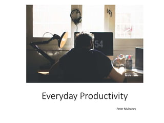 Everyday Productivity
Peter Mulraney
 