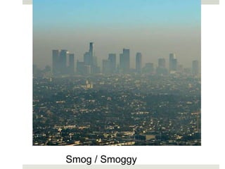 Smog / Smoggy
 