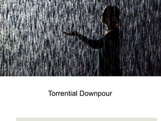 Torrential Downpour
 