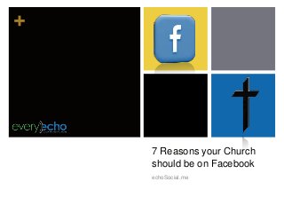+
7 Reasons your Church
should be on Facebook
echoSocial.me
 