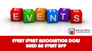 EVERY EVENT ASSOCIATION DOES
NEED AN EVENT APP
 