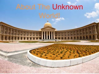 About The Unknown
World!
 