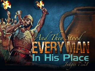 1
And They Stood
In His PlaceJudges 7:21
 