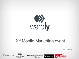 2nd Mobile Marketing event
5/2/2014
Powered by:

 