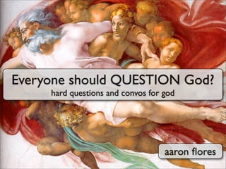 Everyone Should QUESTION God