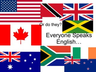 Everyone Speaks English… Or do they? 