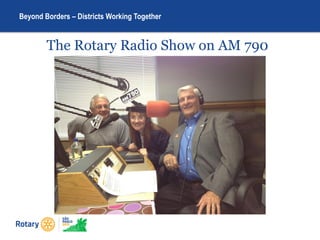 Beyond Borders – Districts Working Together
The Rotary Radio Show on AM 790
 