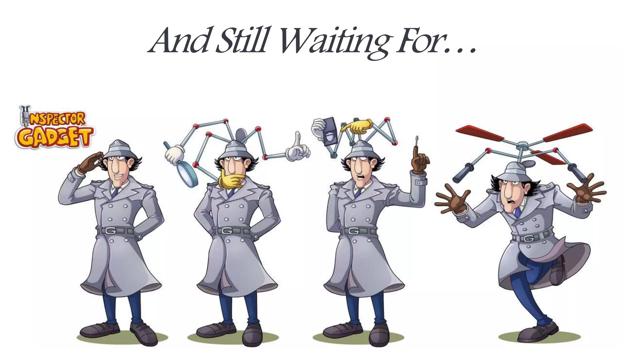 And Still Waiting For… 
 