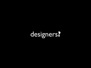 designers?
 