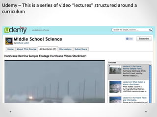 Udemy – This is a series of video “lectures” structured around a
curriculum
 