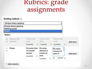 Rubrics: grade
assignments
 
