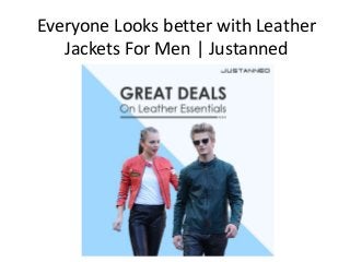 Everyone Looks better with Leather
Jackets For Men | Justanned
 