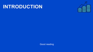 INTRODUCTION
Good reading
 