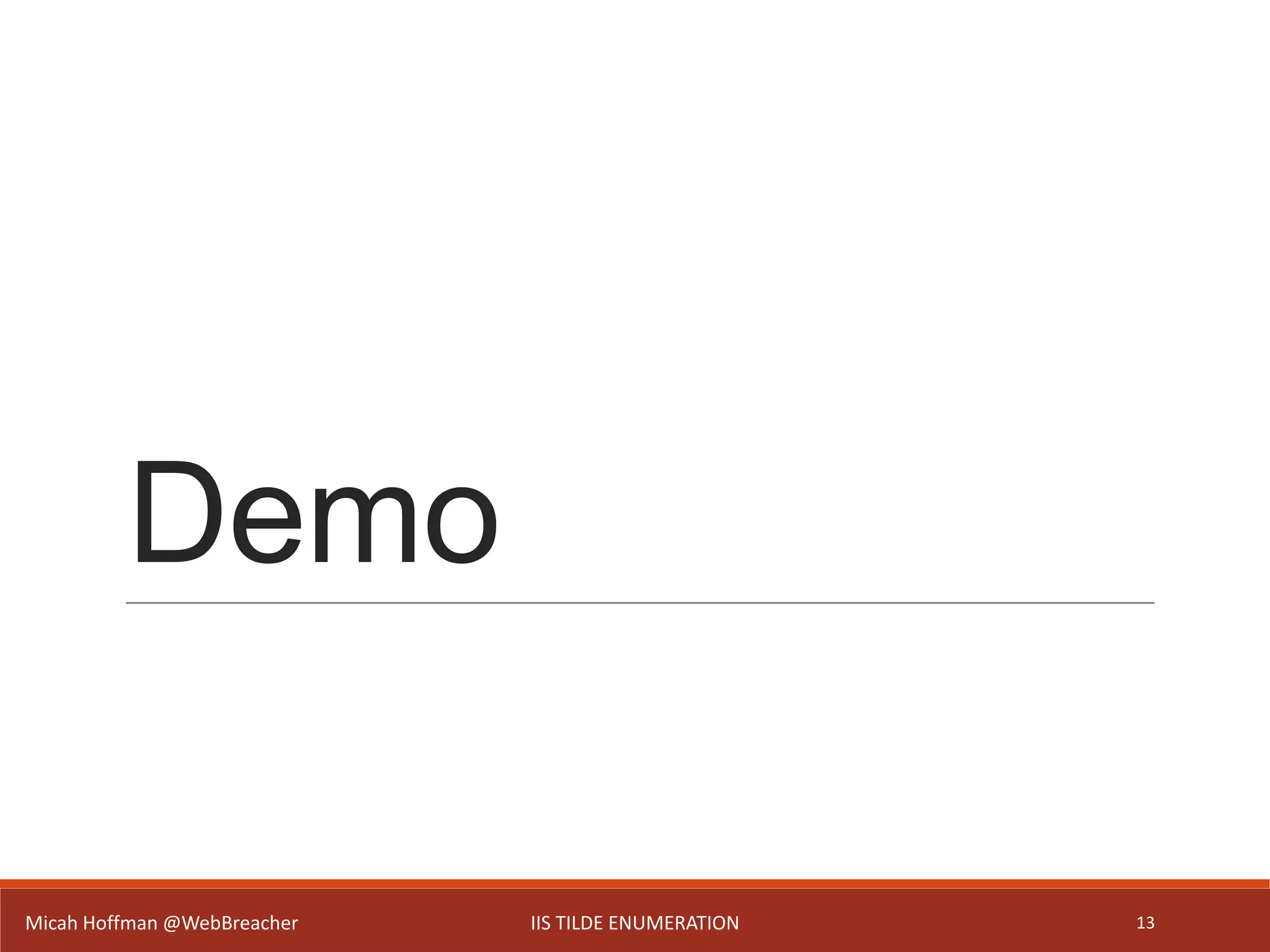 Demo
13Micah Hoffman @WebBreacher IIS TILDE ENUMERATION
 