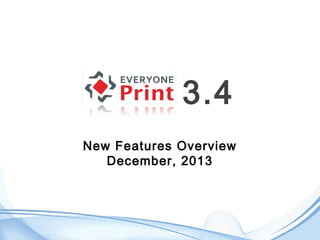 3.4
New Features Overview
December, 2013

 