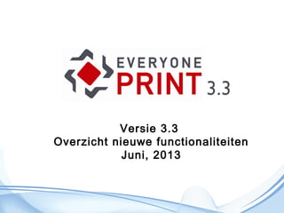 Versie 3.3
Overzicht nieuwe functionaliteiten
Juni, 2013
 