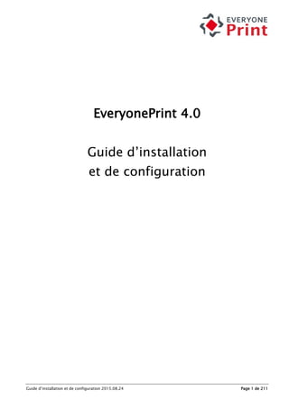 Guide d’installation et de configuration 2015.08.24 Page 1 de 211
EveryonePrint 4.0
Guide d’installation
et de configuration
 
