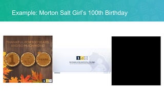 Example: Morton Salt Girl’s 100th Birthday
 