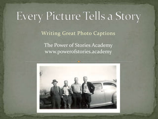 Writing Great Photo Captions
The Power of Stories Academy
www.powerofstories.academy
 