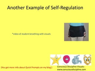 Another Example of Self-Regulation

*video of student breathing with visuals

(You get more info about Quick Prompts on my blog.)

Conscious Discipline Visualswww.consciousdiscipline.com

 