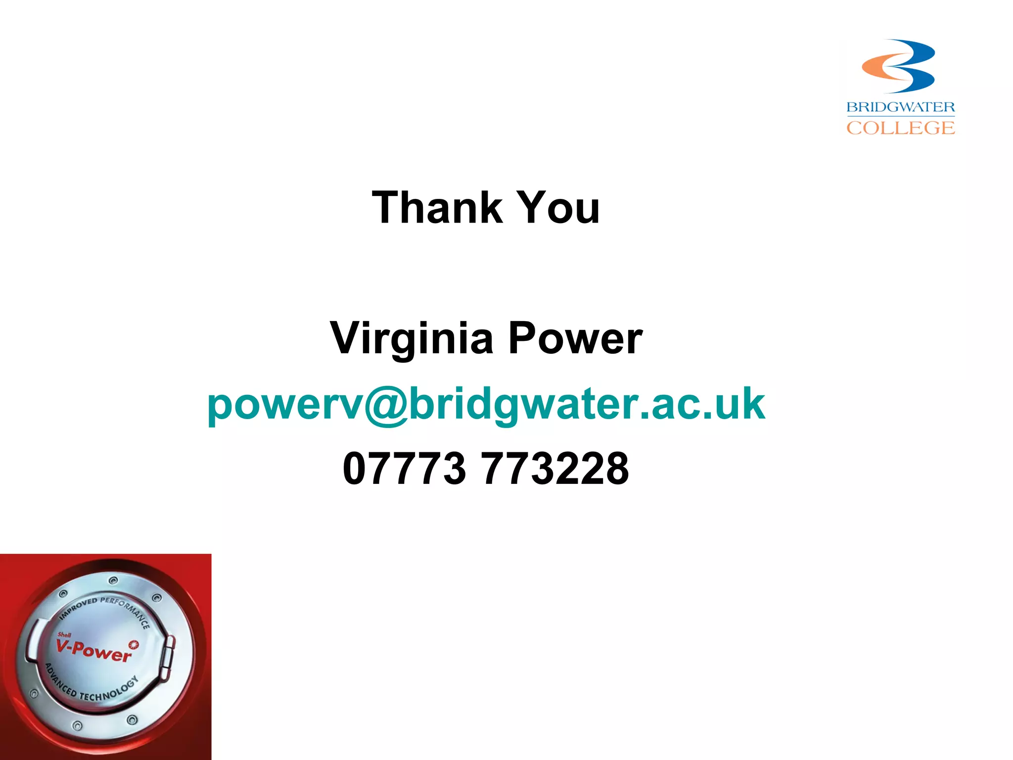 Thank You

    Virginia Power
powerv@bridgwater.ac.uk
     07773 773228
 